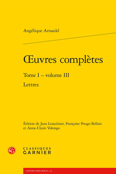 Arnauld (Angélique) - Œuvres complètes. Tome I - volume III. Lettres