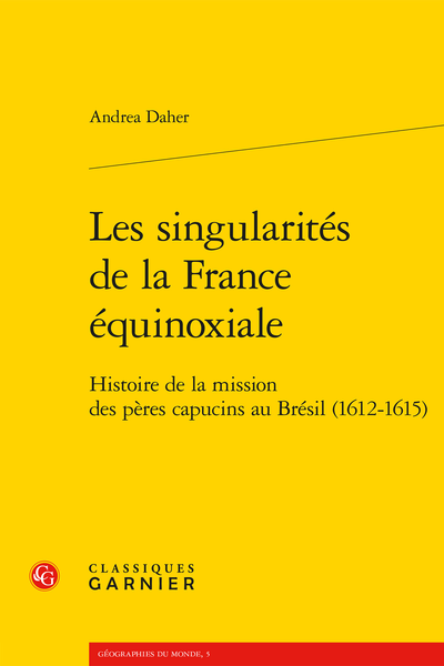 Les singularités de la France équinoxiale. Histoire de la mission des pères capucins au Brésil (1612-1615)