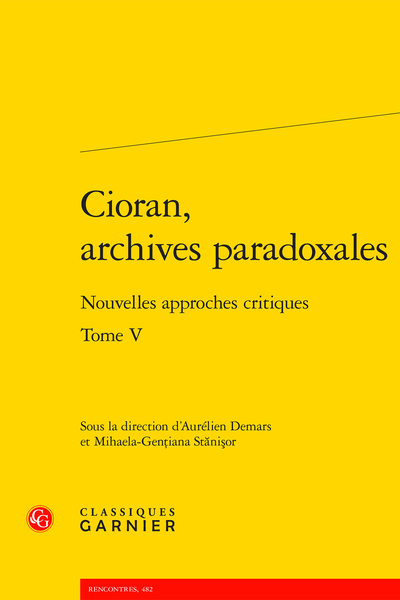 Cioran, archives paradoxales. Tome V. Nouvelles approches critiques - Synopsis des principaux colloques consacrés à Cioran