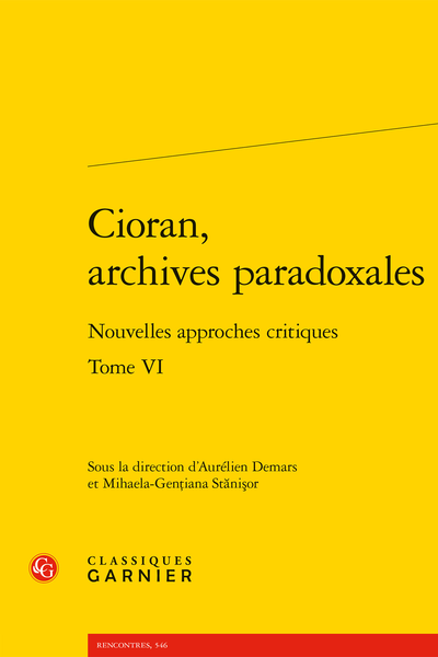 Cioran, archives paradoxales. Tome VI. Nouvelles approches critiques - Table des matières