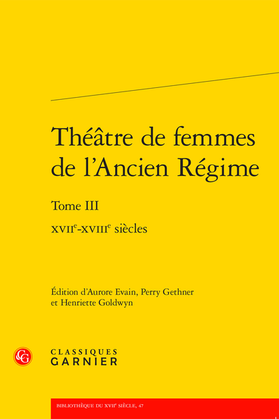 Théâtre de femmes de l’Ancien Régime. Tome III. XVIIe-XVIIIe siècles - Complément bibliographique
