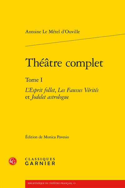 Le Métel d’Ouville (Antoine) - Théâtre complet. Tome I. L’Esprit follet, Les Fausses Vérités et Jodelet astrologue