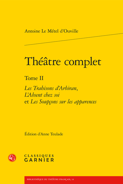 Le Métel d’Ouville (Antoine) - Théâtre complet. Tome II. Les Trahisons d’Arbiran, L’Absent chez soi et Les Soupçons sur les apparences - Glossaire