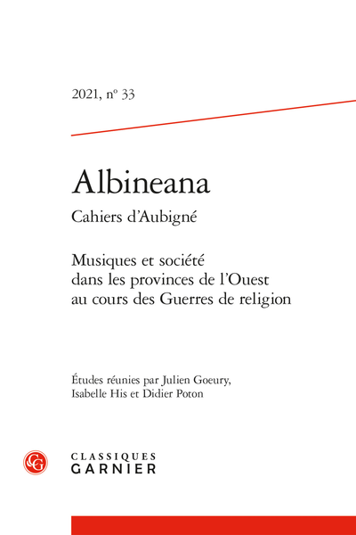 Albineana. 2021 Cahiers d’Aubigné, n° 33. Musiques et société dans les provinces de l’Ouest au cours des Guerres de religion