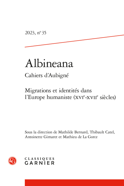 Albineana. 2023 Cahiers d’Aubigné, n° 35. Migrations et identités dans l’Europe humaniste (XVIe-XVIIe siècles) - Migrations et identités dans l’Europe humaniste