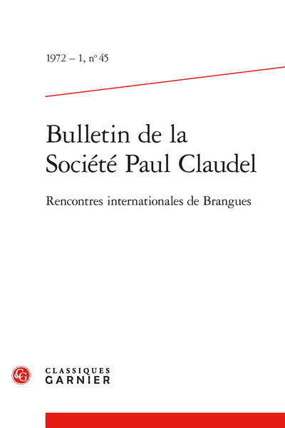 Bulletin de la Société Paul Claudel. 1972 – 1, n° 45. Rencontres internationales de Brangues - Bibliographie et répertoire du Bulletin de la Société Paul Claudel
