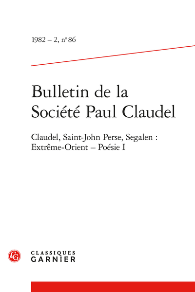 Bulletin de la Société Paul Claudel. 1982 – 2, n° 86. Claudel, Saint-John Perse, Segalen : Extrême-Orient - Poésie I - L'idéogramme occidental ou la dramaturgie du signe