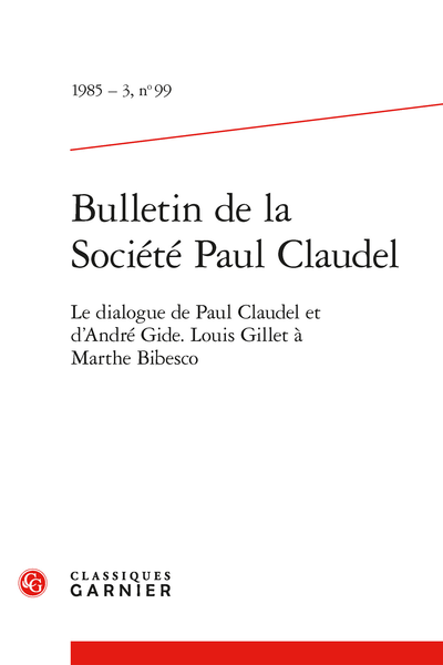 Bulletin de la Société Paul Claudel. 1985 – 3, n° 99. Le dialogue de Paul Claudel et d'André Gide. Louis Gillet à Marthe Bibesco - Recherches et travaux