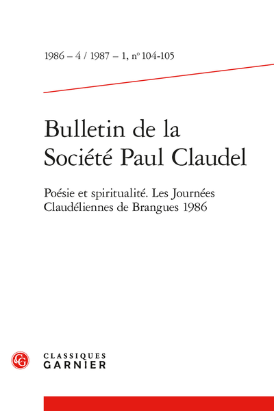 Bulletin de la Société Paul Claudel. 1986 – 4 1987 – 1, n° 104-105. Poésie et spiritualité. Les Journées Claudéliennes de Brangues 1986 - Cet été, à Brangues