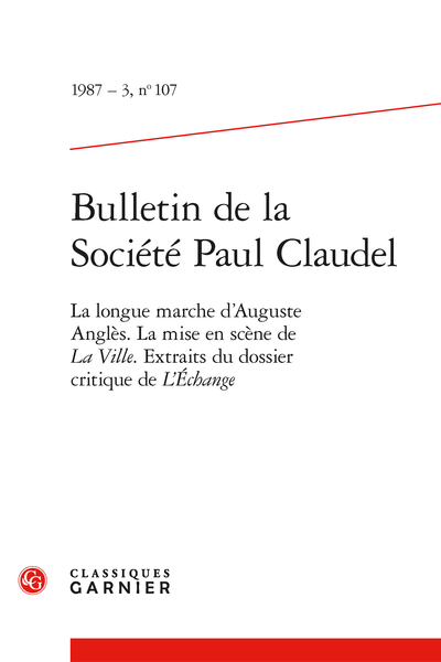 Bulletin de la Société Paul Claudel. 1987 – 3, n° 107. La longue marche d'Auguste Anglès. La mise en scène de La Ville. Extraits du dossier critique de L'échange