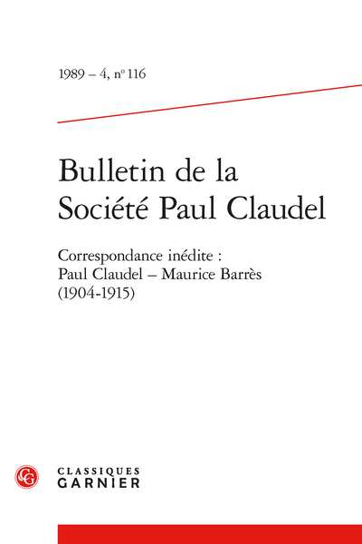 Bulletin de la Société Paul Claudel. 1989 – 4, n° 116. Correspondance inédite : Paul Claudel - Maurice Barrès (1904-1915)