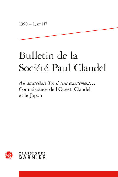 Bulletin de la Société Paul Claudel. 1990 – 1, n° 117. Au quatrième Toc il sera exactement... Connaissance de l'Ouest. Claudel et le Japon - Au quatrième toc, il sera exactement…