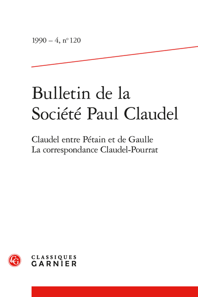 Bulletin de la Société Paul Claudel. 1990 – 4, n° 120. Claudel entre Pétain et de Gaulle. La correspondance Claudel-Pourrat - Réponse à l'enquête "Que doit être l'Opéra de demain ?"
