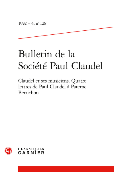 Bulletin de la Société Paul Claudel. 1992 – 4, n° 128. Claudel et ses musiciens. Quatre lettres de Paul Claudel à Paterne Berrichon - Partage de Midi à Parme