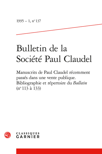 Bulletin de la Société Paul Claudel. 1995 – 1, n° 137. Manuscrits de Paul Claudel récemment pssés dans une vente publique. Bibliographie et répertoire du Bulletin (n° 113 à 133)