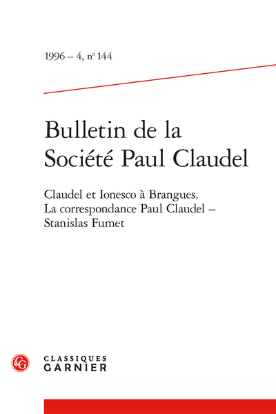 Bulletin de la Société Paul Claudel. 1996 – 4, n° 144. Claudel et Ionesco à Brangues. La correspondance Paul Claudel - Stanislas Fumet
