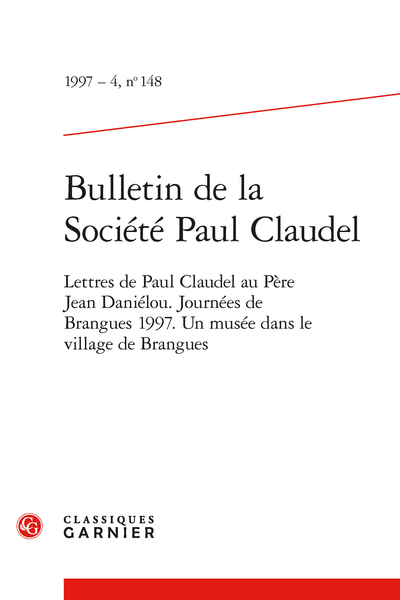 Bulletin de la Société Paul Claudel. 1997 – 4, n° 148. Lettres de Paul Claudel au Père Jean Daniélou. Journées de Brangues 1997. Un musée dans le village de Brangues