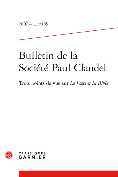 Bulletin de la Société Paul Claudel. 2007 – 1, n° 185. Trois points de vue sur Le Poëte et la Bible