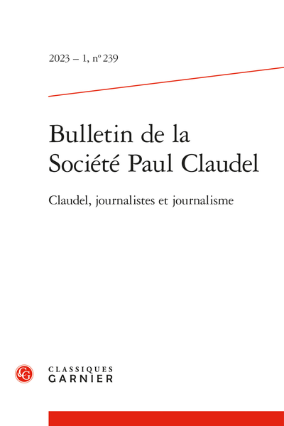 Bulletin de la Société Paul Claudel. 2023 – 1, n° 239. Claudel, journalistes et journalisme - Les Rencontres de Brangues (23-25 juin 2023)