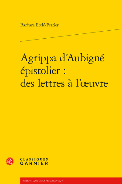 Agrippa d’Aubigné épistolier : des lettres à l’œuvre - Éditions de référence