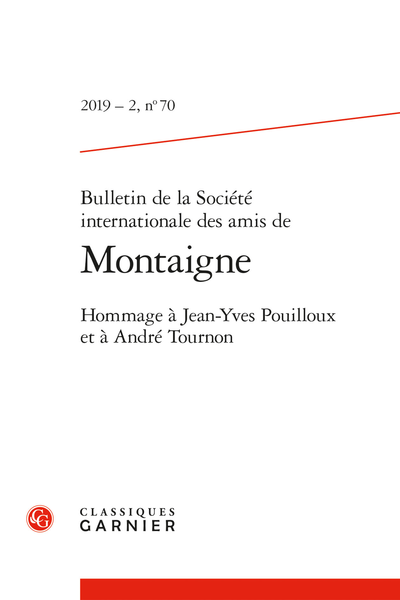 Bulletin de la Société internationale des amis de Montaigne. 2019 – 2, n° 70. Hommage à Jean-Yves Pouilloux et à André Tournon - Résumés