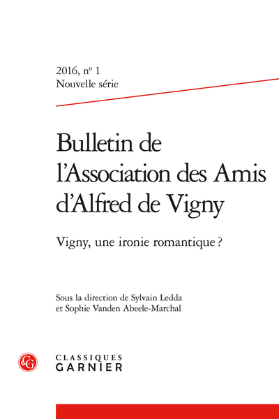 Bulletin de l’Association des Amis d’Alfred de Vigny. 2016 Nouvelle série, n° 1. Vigny, une ironie romantique ? - Revue des autographes