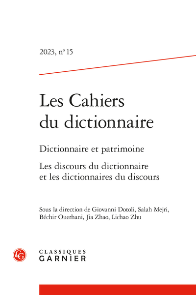Les Cahiers du dictionnaire. 2023, n° 15. Dictionnaire et patrimoine Les discours du dictionnaire et les dictionnaires du discours - Abstracts