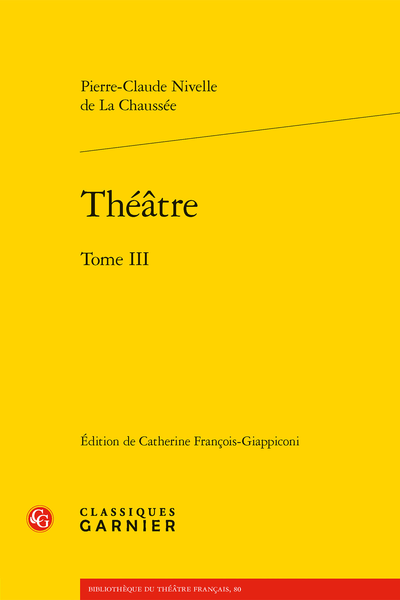 Nivelle de La Chaussée (Pierre-Claude) - Théâtre. Tome III - Chronologie de la vie de La Chaussée