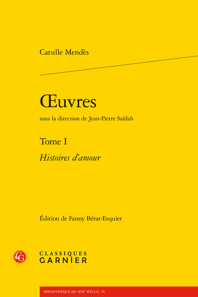 Mendès (Catulle) - Œuvres. Tome I. Histoires d'amour - Bibliographie