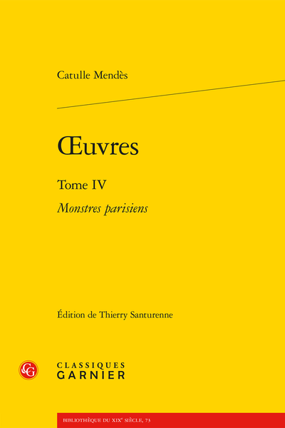 Mendès (Catulle) - Œuvres. Tome IV. Monstres parisiens - Bibliographie