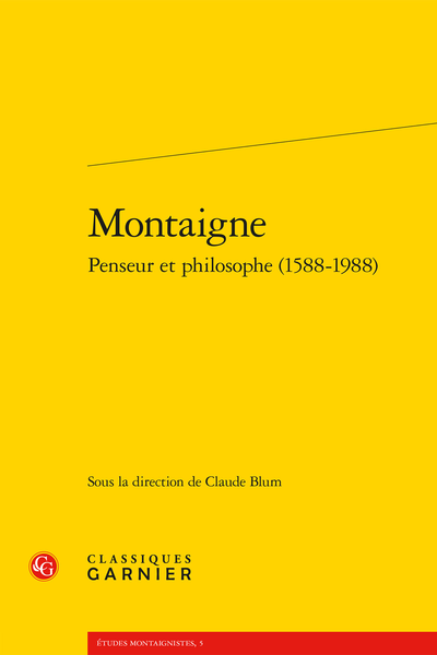 Montaigne penseur et philosophe (1588-1988) - L'Etre et le néant. Les Essais, voyage au bout de la métaphysique