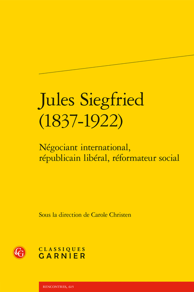 Jules Siegfried (1837-1922). Négociant international, républicain libéral, réformateur social - Indications chronologiques