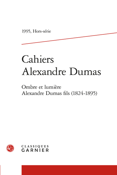 Cahiers Alexandre Dumas. 1995, Hors-série. Ombre et lumière. Alexandre Dumas fils (1824-1895) - Jeunesse