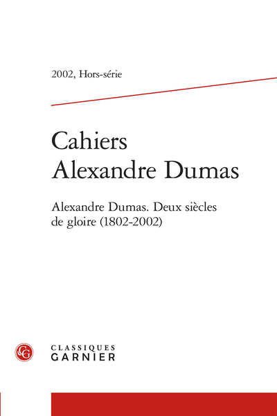 Cahiers Alexandre Dumas. 2002, Hors-série. Alexandre Dumas. Deux siècles de gloire (1802-2002) - Alexandre Dumas, voyageur et "grand reporter"