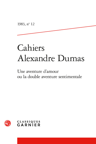 Cahiers Alexandre Dumas. 1983, n° 12. Une aventure d’amour ou la double aventure sentimentale - Sommaire