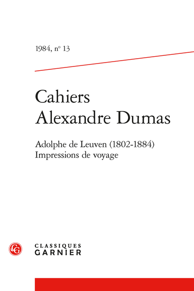 Cahiers Alexandre Dumas. 1984, n° 13. Adolphe de Leuven (1802-1884). Impressions de voyage - La Méditerranée d'Alexandre Dumas