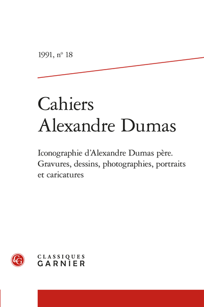Cahiers Alexandre Dumas. 1991, n° 18. Iconographie d'Alexandre Dumas père. Gravures, dessins, photographies, portraits et caricatures