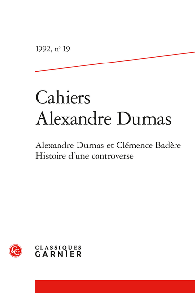 Cahiers Alexandre Dumas. 1992, n° 19. Alexandre Dumas et Clémence Badère. Histoire d'une controverse - Aventures d'un volubilis
