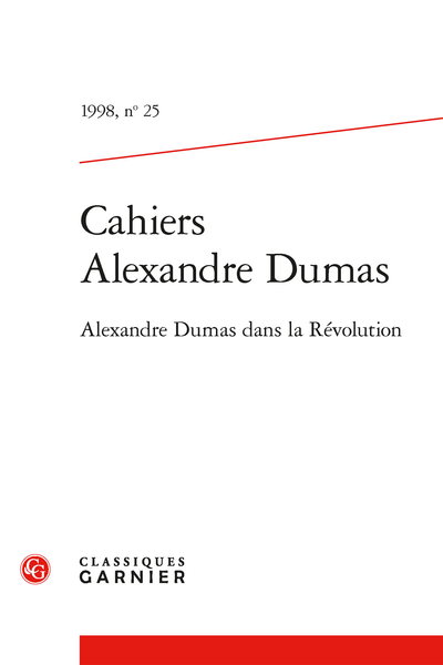Cahiers Alexandre Dumas. 1998, n° 25. Alexandre Dumas dans la Révolution - La France Nouvelle, Journal politique et littéraire