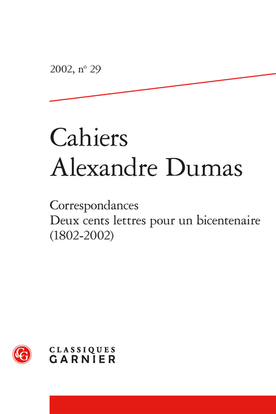 Cahiers Alexandre Dumas. 2002, n° 29. Correspondances. Deux cents lettres pour un bicentenaire (1802-2002)