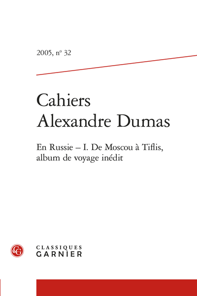 Cahiers Alexandre Dumas. 2005, n° 32. En Russie - I. De Moscou à Tiflis, album de voyage inédit - Avant-propos