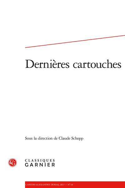 Cahiers Alexandre Dumas. 2017, n° 44. Dernières cartouches - Sommaire