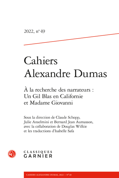 Cahiers Alexandre Dumas. 2022, n° 49. À la recherche des narrateurs : Un Gil Blas en Californie et Madame Giovanni - Contents