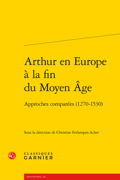 Arthur en Europe à la fin du Moyen Âge. Approches comparées (1270-1530)