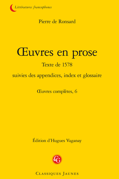 Ronsard (Pierre de) - Œuvres en prose Texte de 1578 suivies des appendices, index et glossaire. Œuvres complètes, 6