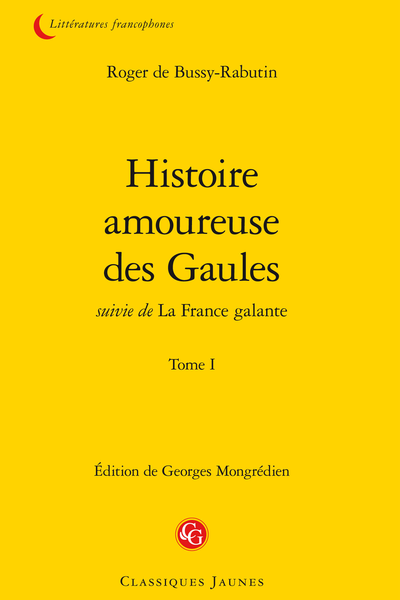 Histoire amoureuse des Gaules suivie de La France galante. Tome I