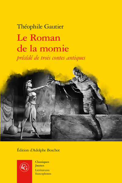 Le Roman de la momie précédé de trois contes antiques Une Nuit de Cléopâtre, Le Roi Candaule, Arria Marcella