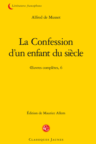 Musset (Alfred de) - La Confession d’un enfant du siècle. Œuvres complètes, 6 - Troisième partie