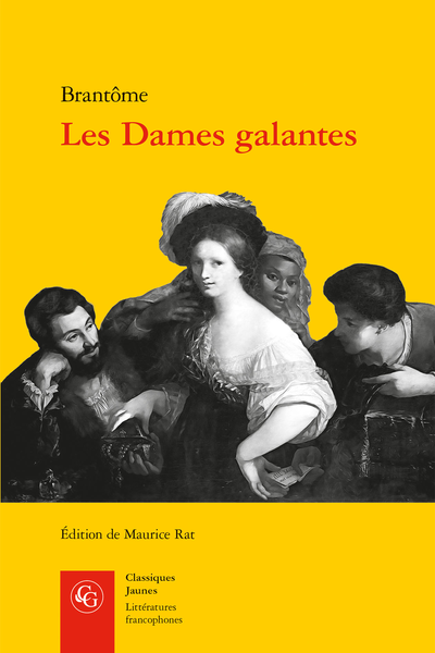 Les Dames galantes - A Monseigneur le Duc d'Alençon, de Brabant, et Comte de Flandres, fils et frère de nos rois + Regrets sur la mort du Duc d'Alençon