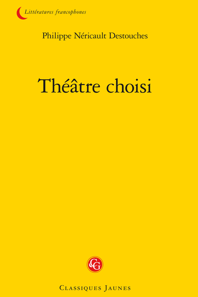 Destouches (Philippe Néricault) - Théâtre choisi - Prologue de La Fausse Agnès